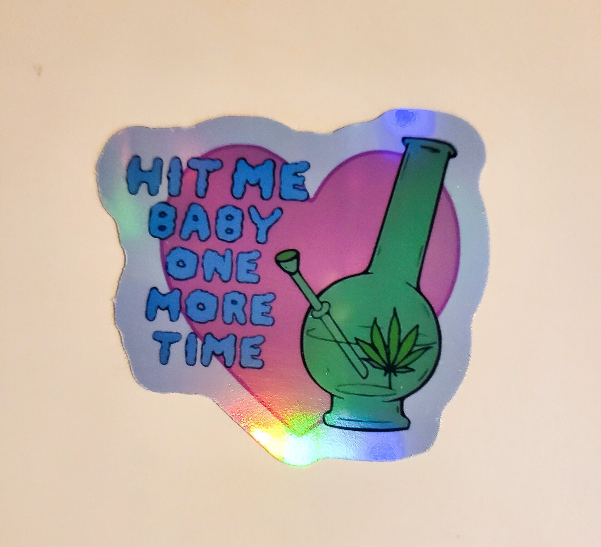 Hit Me Baby One More Time Sticker - Holographic 2.3" x 2.1"- stickers decal bong weed 420 pot leaf marijuana cannabis stoner high smoke gift