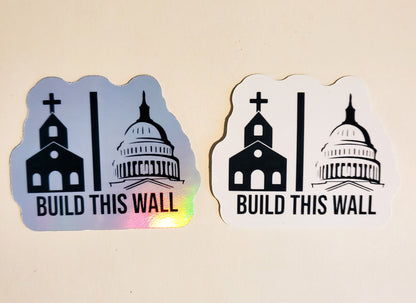 Build This Wall Sticker - Glossy or Holographic - 2.3" x 1.9"- stickers decal separation of church and state political activist activism