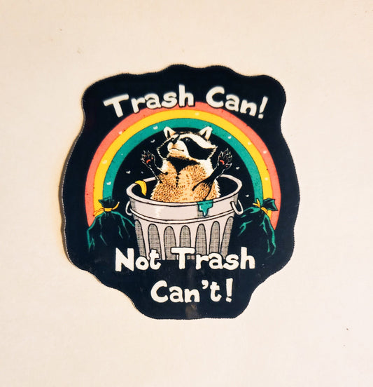 Trash Can, Not Trash Can't Sticker - Glossy 2.1" x 2.3"- garbage racoon rainbow