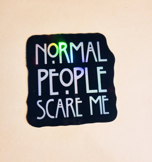 Normal People Scare Me Sticker - Holographic 2.2"x 2.3" - stickers decal AHS american horror story tv show quote black white gift laptop