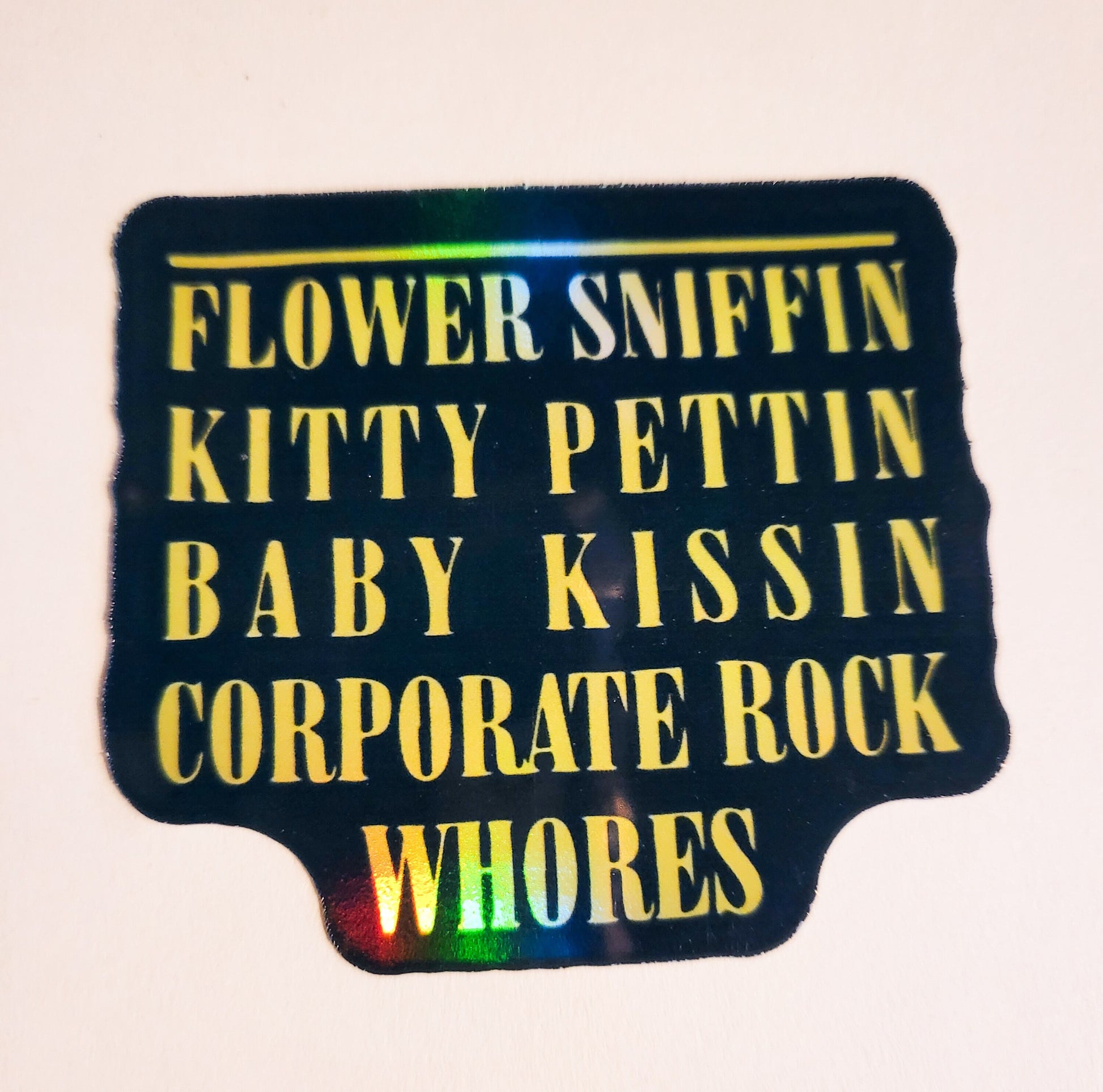 Flower Sniffin, Kitty Pettin, Baby Kissin Corporate Rock Wh*res Sticker - Holographic 2.2" x 1.9" - stickers decal grunge cobain punk gift