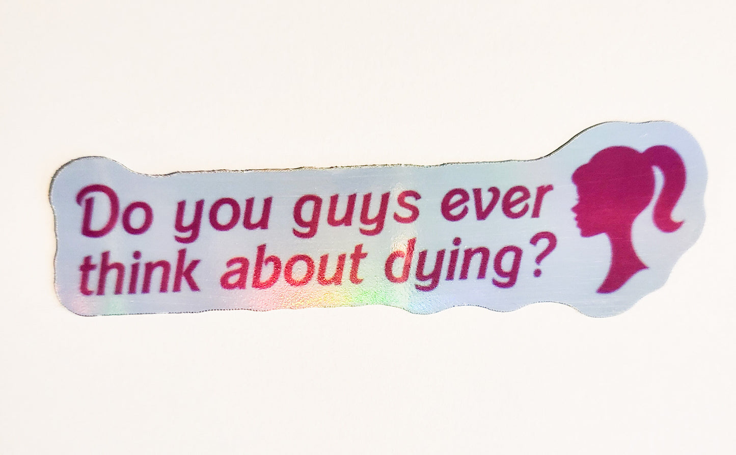 Do You Guys Ever Think About Dying? Sticker - Glossy or Holographic - 3.3" x 1"- stickers decal barbie movie quote pink gift laptop planner