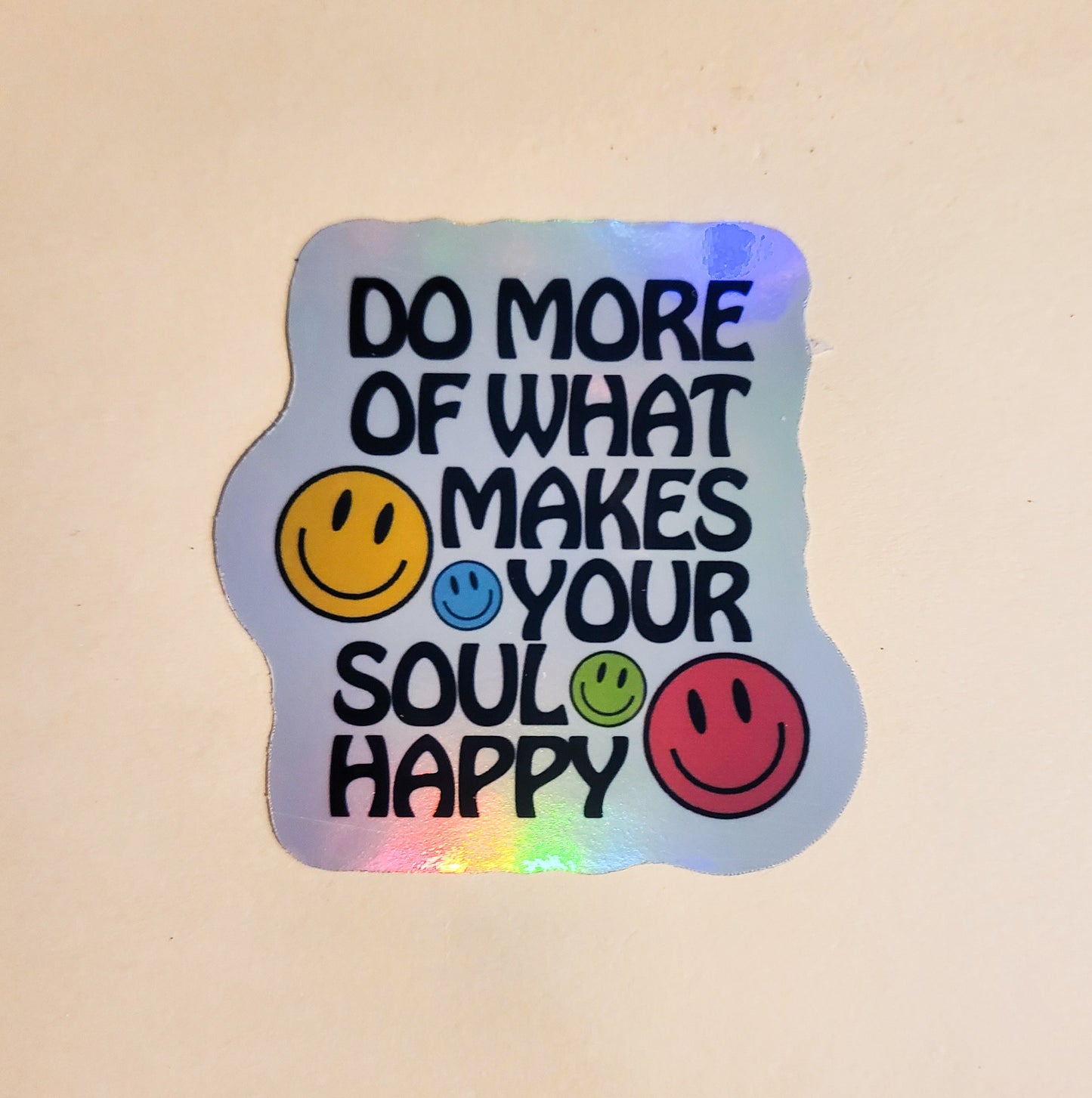 Do More of What Makes You Happy Sticker -Glossy or Holographic 2.3" x 2.4"- stickers decal smile smiley face positive energy good vibes soul