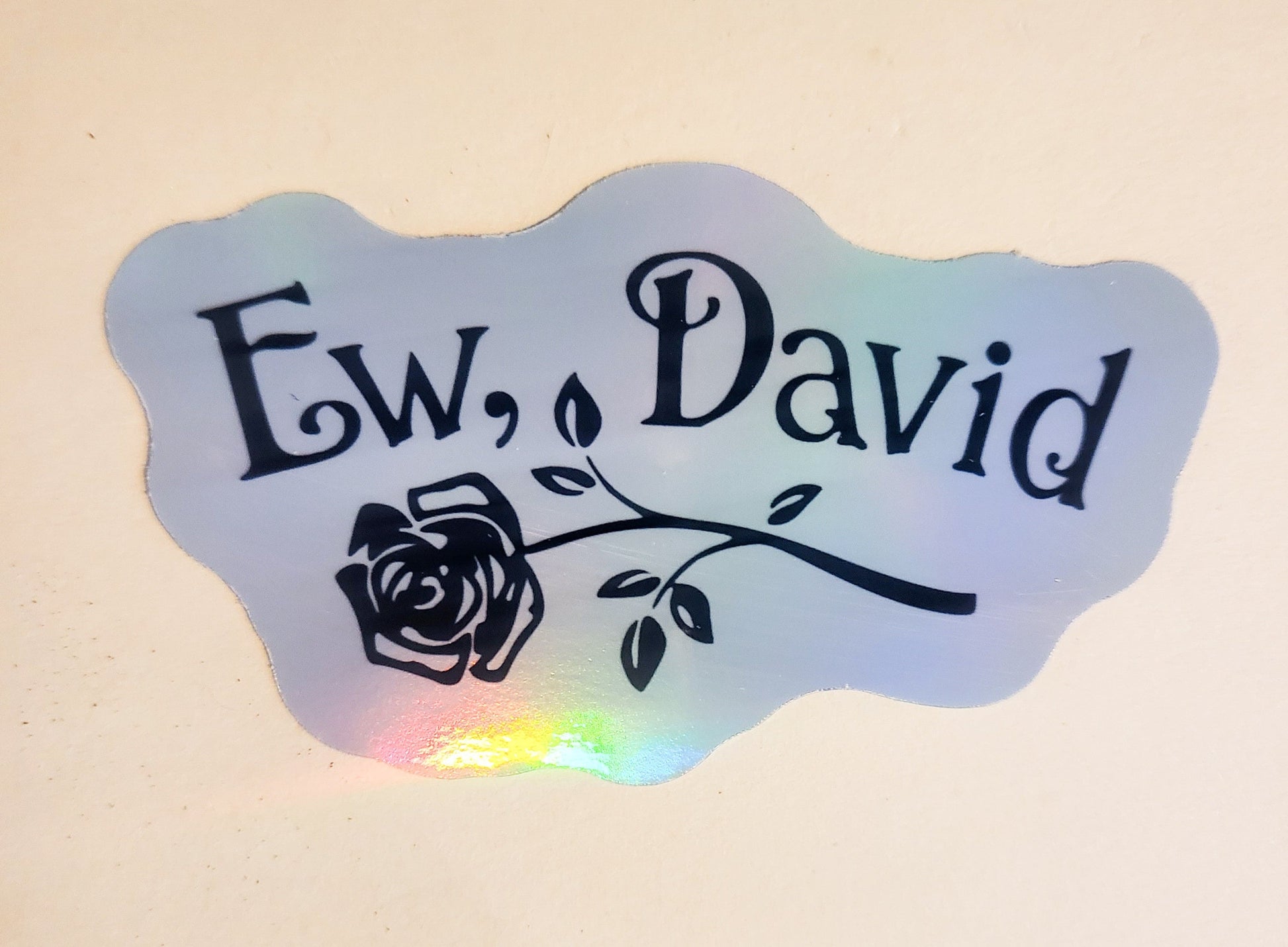 Ew, David Sticker - Holographic 3.4" x 2"- stickers decal rose schitt's creek tv show quote alexis apothecary gift laptop water bottle