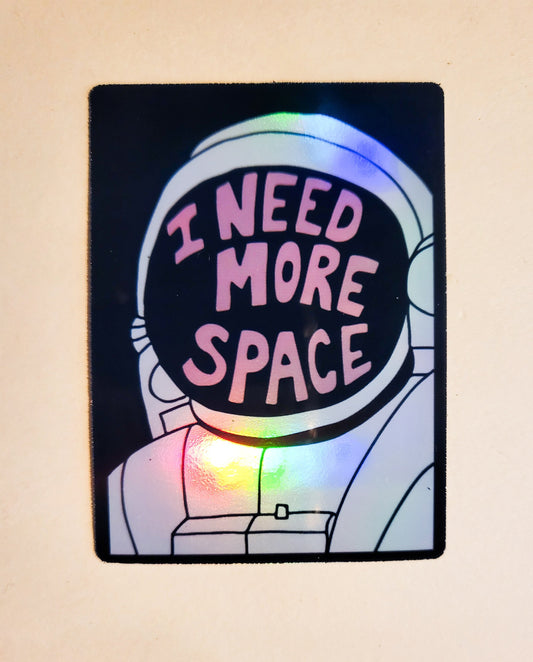 I Need More Space Sticker -Holographic 2.2" x 3"- stickers decal astronaut outerspace astronomy spaceman gift laptop hydroflask water bottle