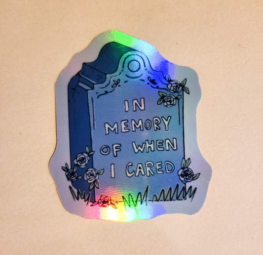 In Memory of When I Cared -Holographic 2.3" x 2.7"- stickers decal idgaf idc don't care tombstone rip grave gift laptop water bottle planner