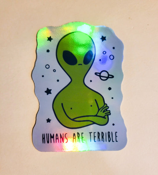 Humans Are Terrible Sticker - Holographic 2.1" x 3"- stickers decal alien space outerspace extraterrestrial being human gift laptop bottle