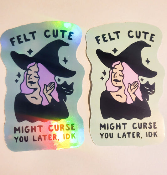 Felt Cute, Might Curse You Later Idk Sticker -Glossy or Holographic 2.3" x 3.5"- stickers witchy halloween spooky season black cat witch