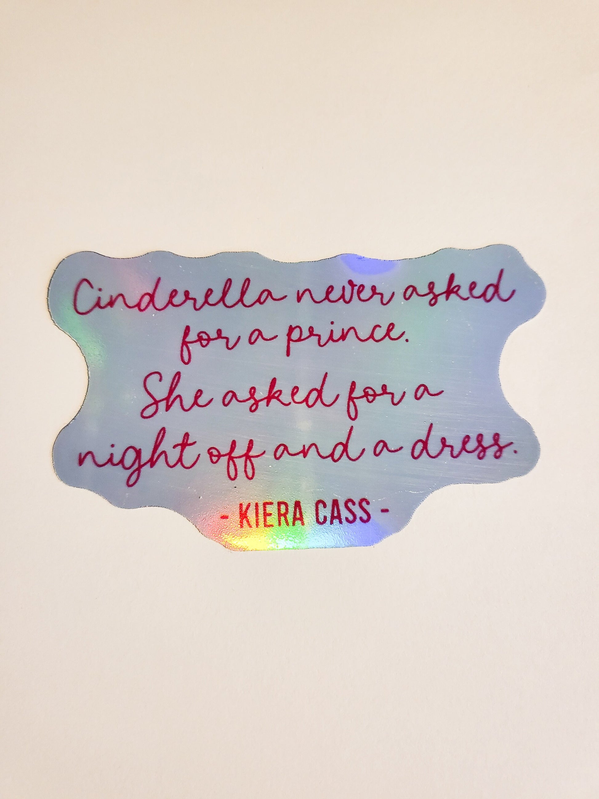 Kiera Cass - Cinderella Quote Sticker -Glossy or Holographic 3.4" x 2.1"- stickers decal dress night off prince feminist feminism author