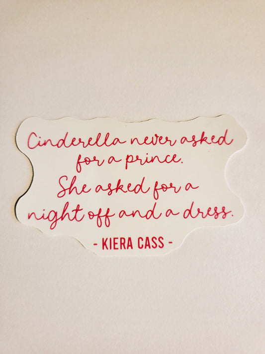 Kiera Cass - Cinderella Quote Sticker -Glossy or Holographic 3.4" x 2.1"- stickers decal dress night off prince feminist feminism author