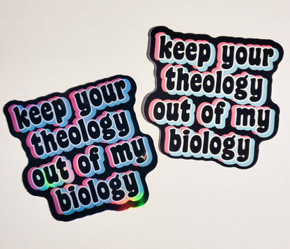 Keep Your Theology Out of My Biology Sticker - Glossy or Holographic - 3.1"- stickers decal activist activism human rights