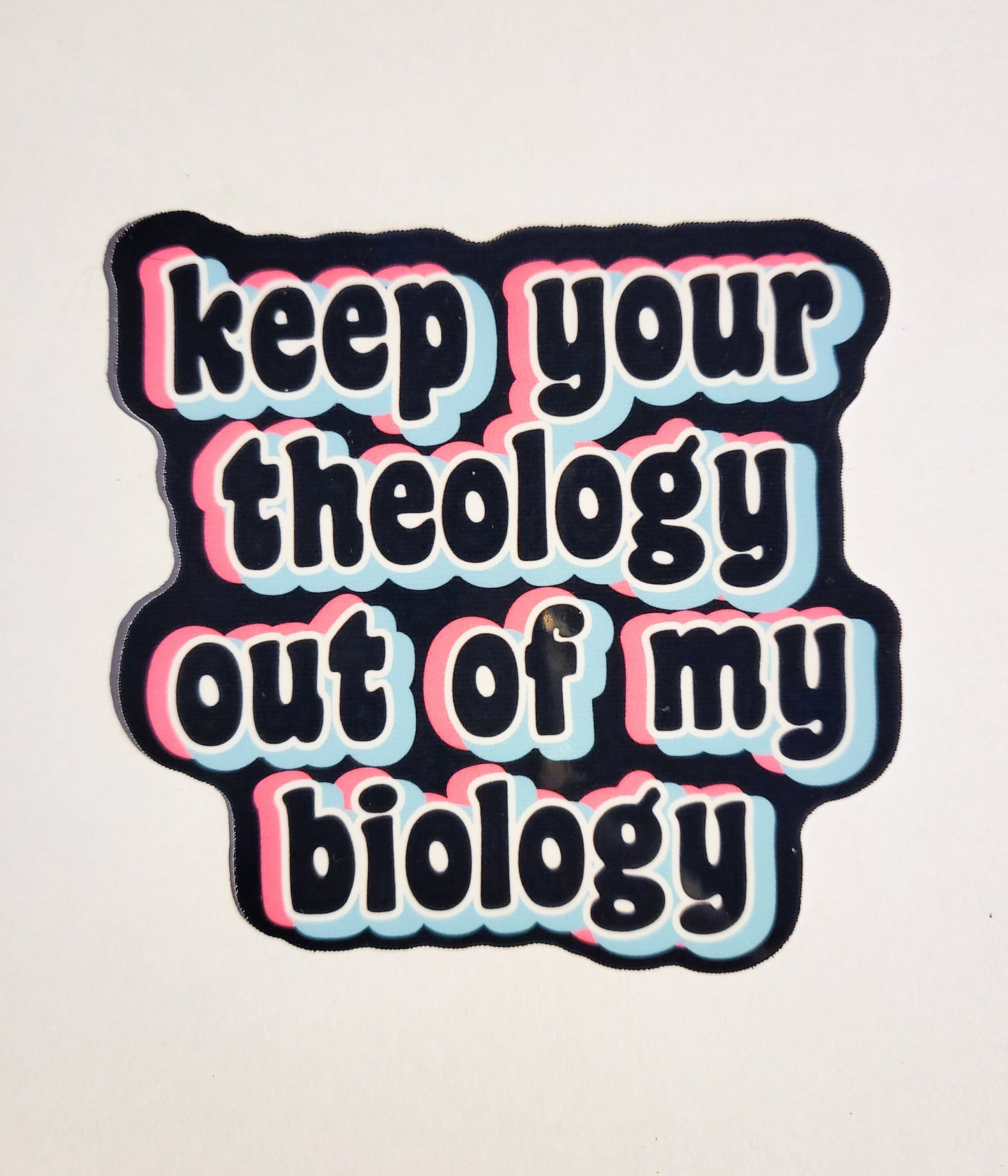 Keep Your Theology Out of My Biology Sticker - Glossy or Holographic - 3.1"- stickers decal activist activism human rights