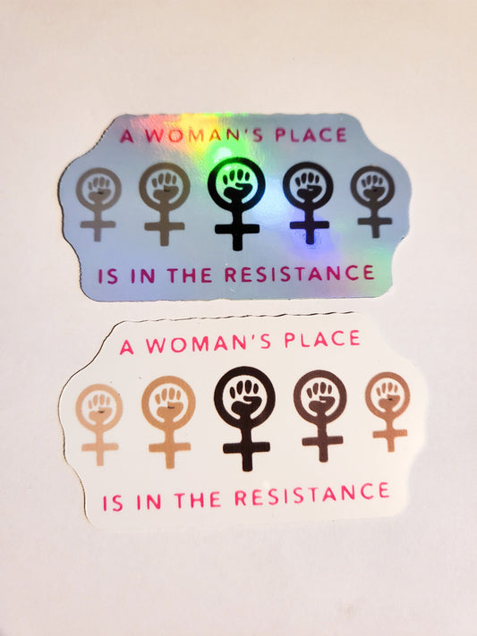 A Woman's Place is in the Resistance Sticker - Glossy or Holographic - 2.9" x 1.6"- stickers decal feminism activist woman girl power resist