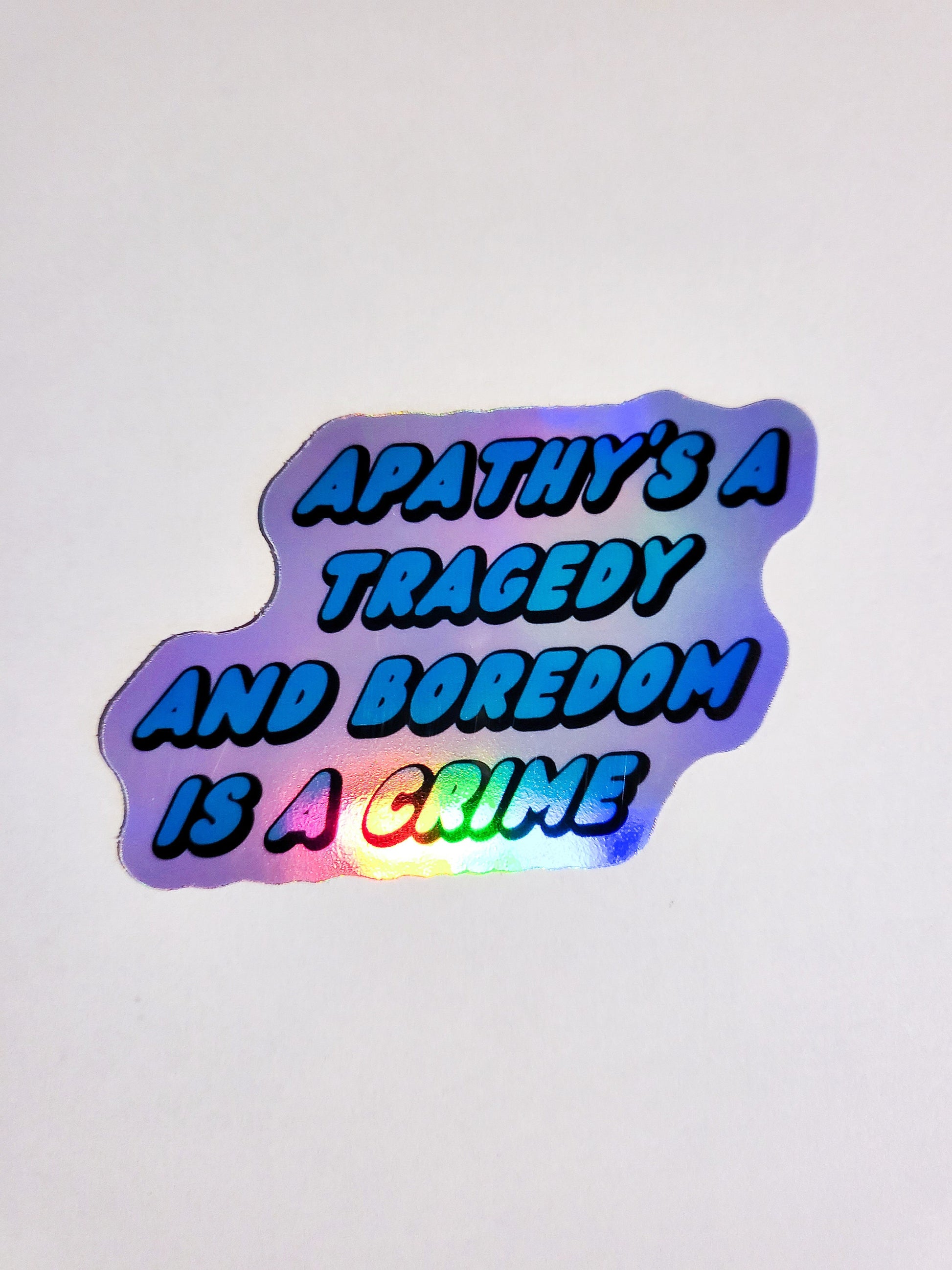 Apathy's a Tragedy and Boredom is a Crime Sticker - Glossy or Holographic - 3.4" x 2.2"- stickers decal bo burnham inside quote lyrics