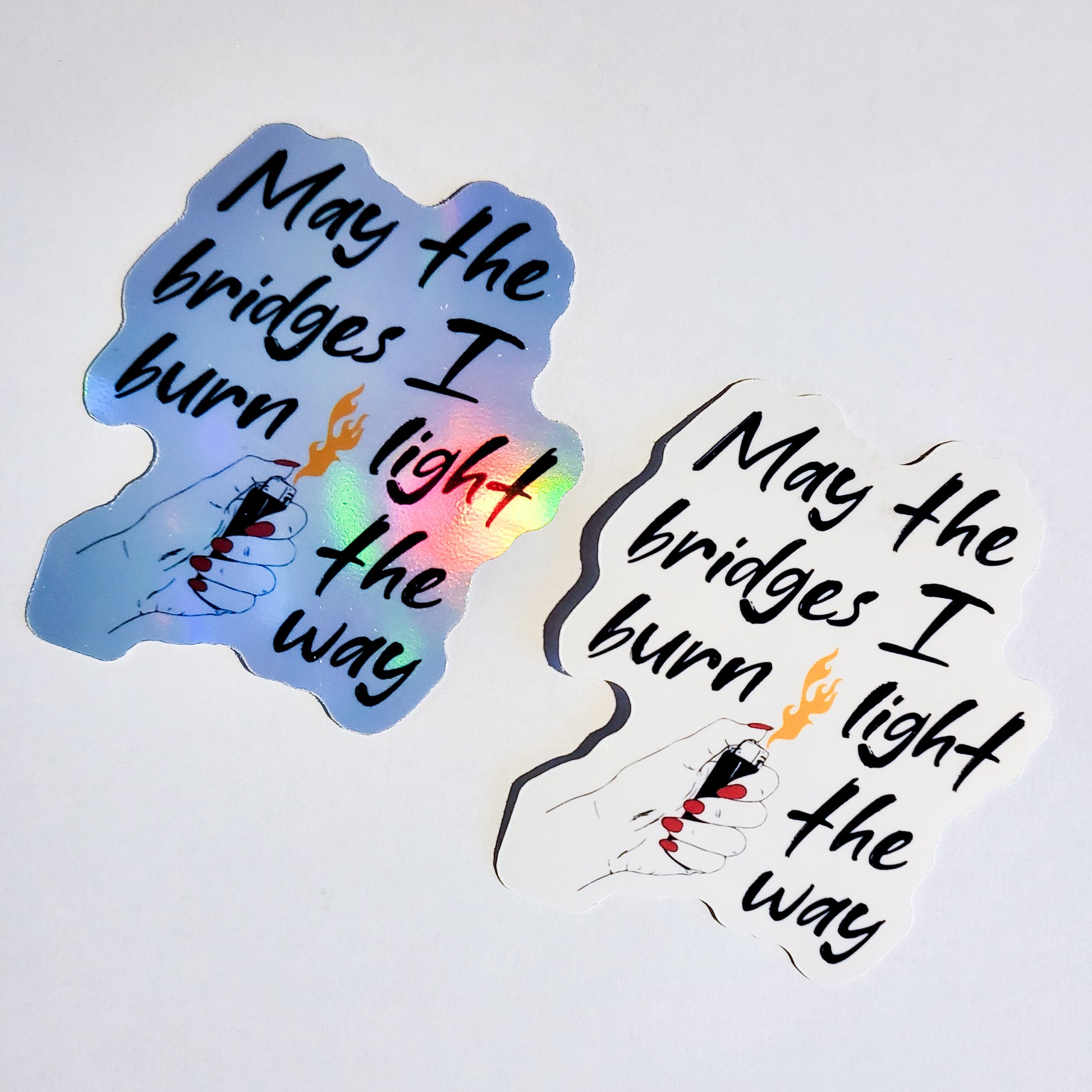 May the Bridges I Burn Light the Way Sticker - Glossy or Holographic - 2.5" x 3"- stickers decal quote lighter flame burned bridge