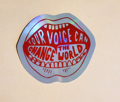 Your Voice Can Change the World Sticker - Glossy or Holographic - 2.2"