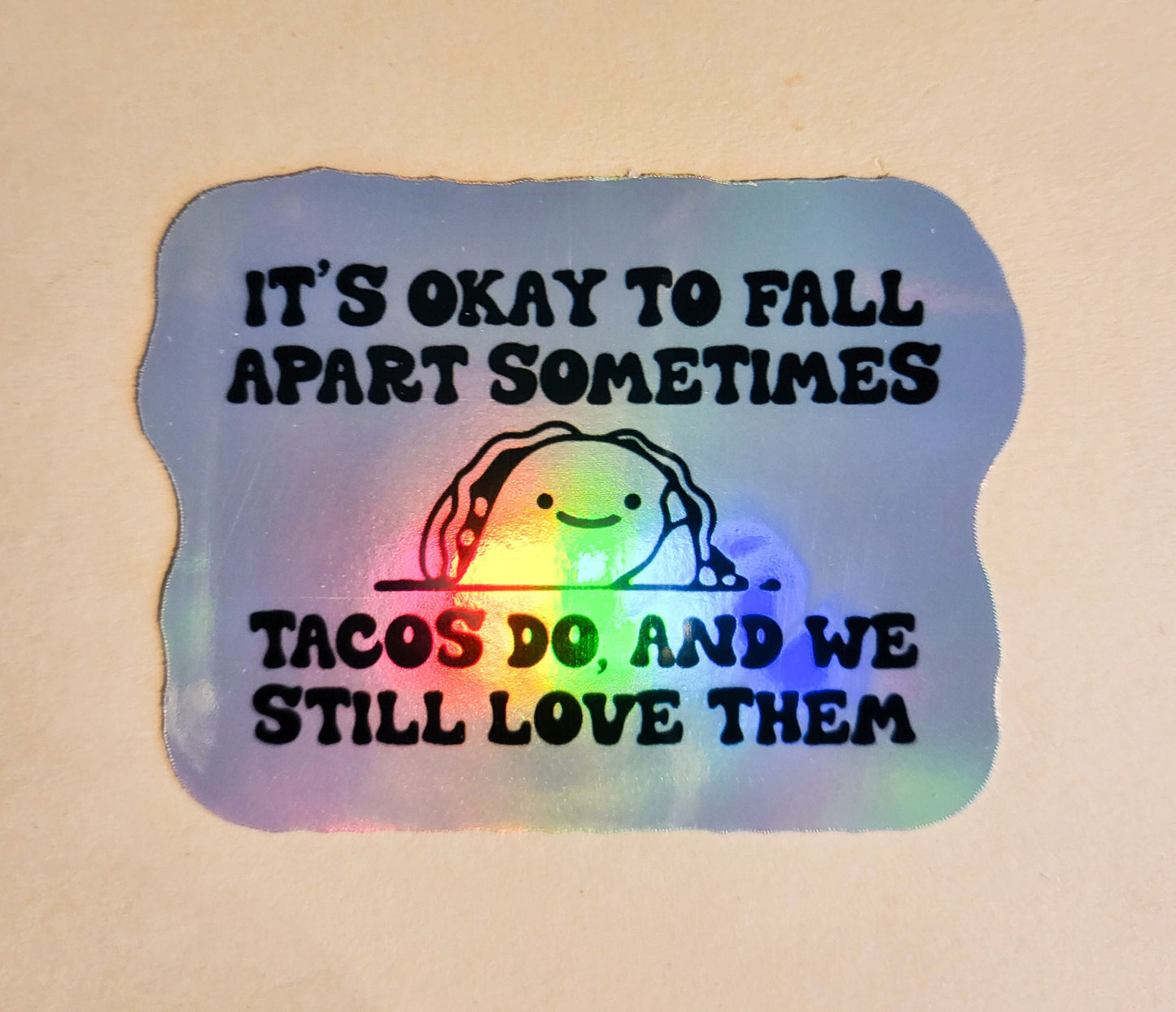 It's Okay to Fall Apart. Tacos Do, and We Still Love Them Sticker - Holographic 2.2" x 2.9"- stickers decal taco cute positive good vibes