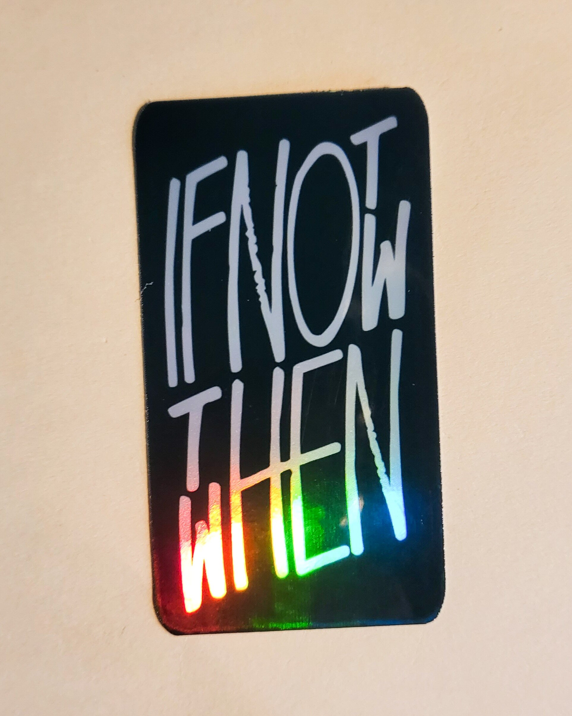 If Not Now, Then When? Sticker - Holographic 1.7" x 3.1"- stickers decal good vibes positive energy affirmation time gift laptop planner