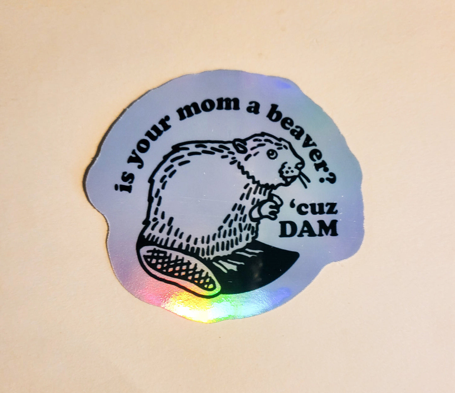 Is Your Mom a Beaver? Cuz Dam. Sticker - Holographic 2.3" x 2.1"- stickers decal cute funny humor pick up line valentine gift laptop planner