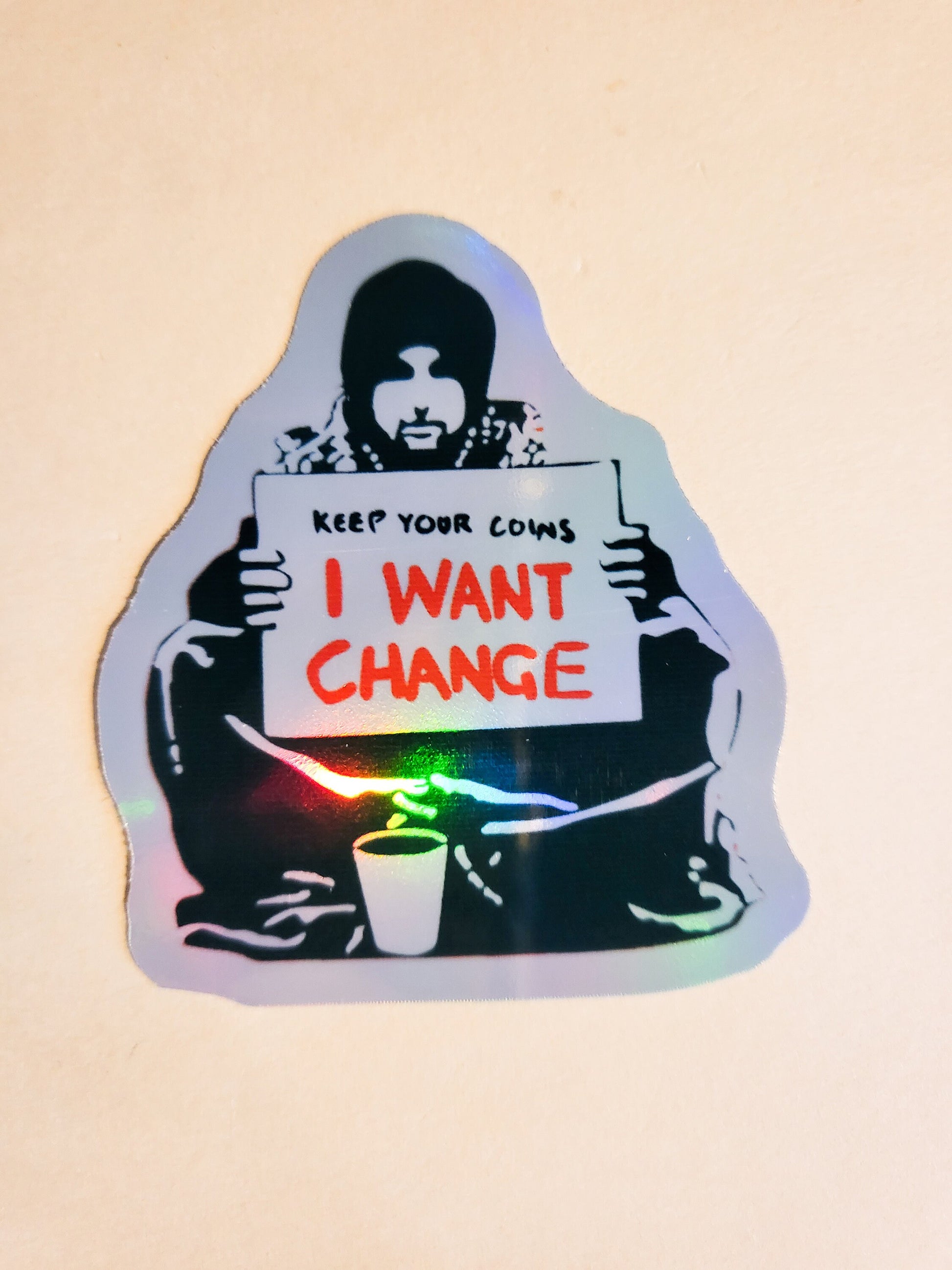 Keep Your Coins, I Want Change Sticker - Glossy or Holographic - 2.3" x 2.6"- stickers decal banksy protest sign activist activism laptop