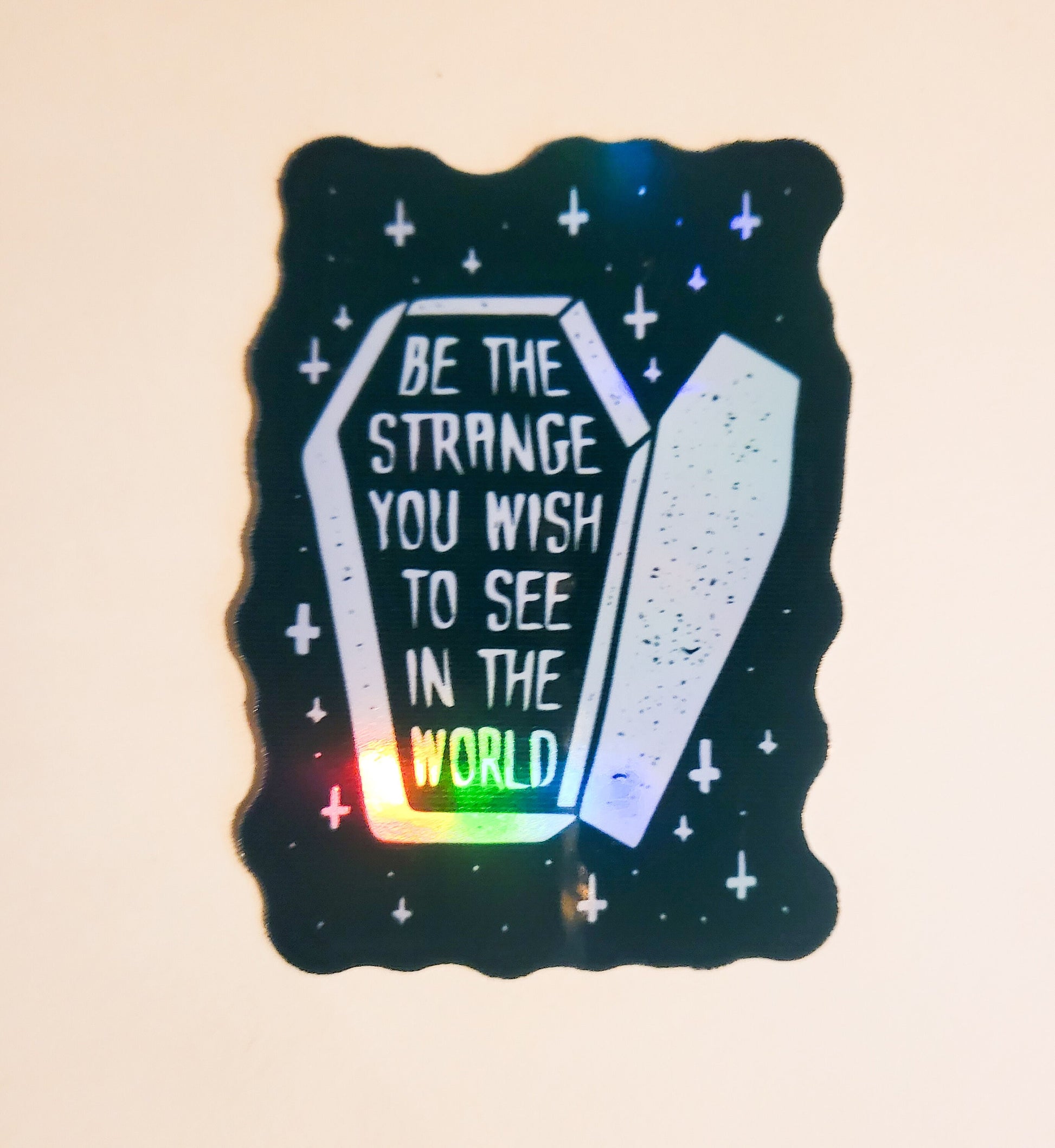 Be the Strange You Wish to See in the World Sticker - Glossy or Holographic 2.2" x 3"- stickers decal coffin stars weird weirdo gift laptop