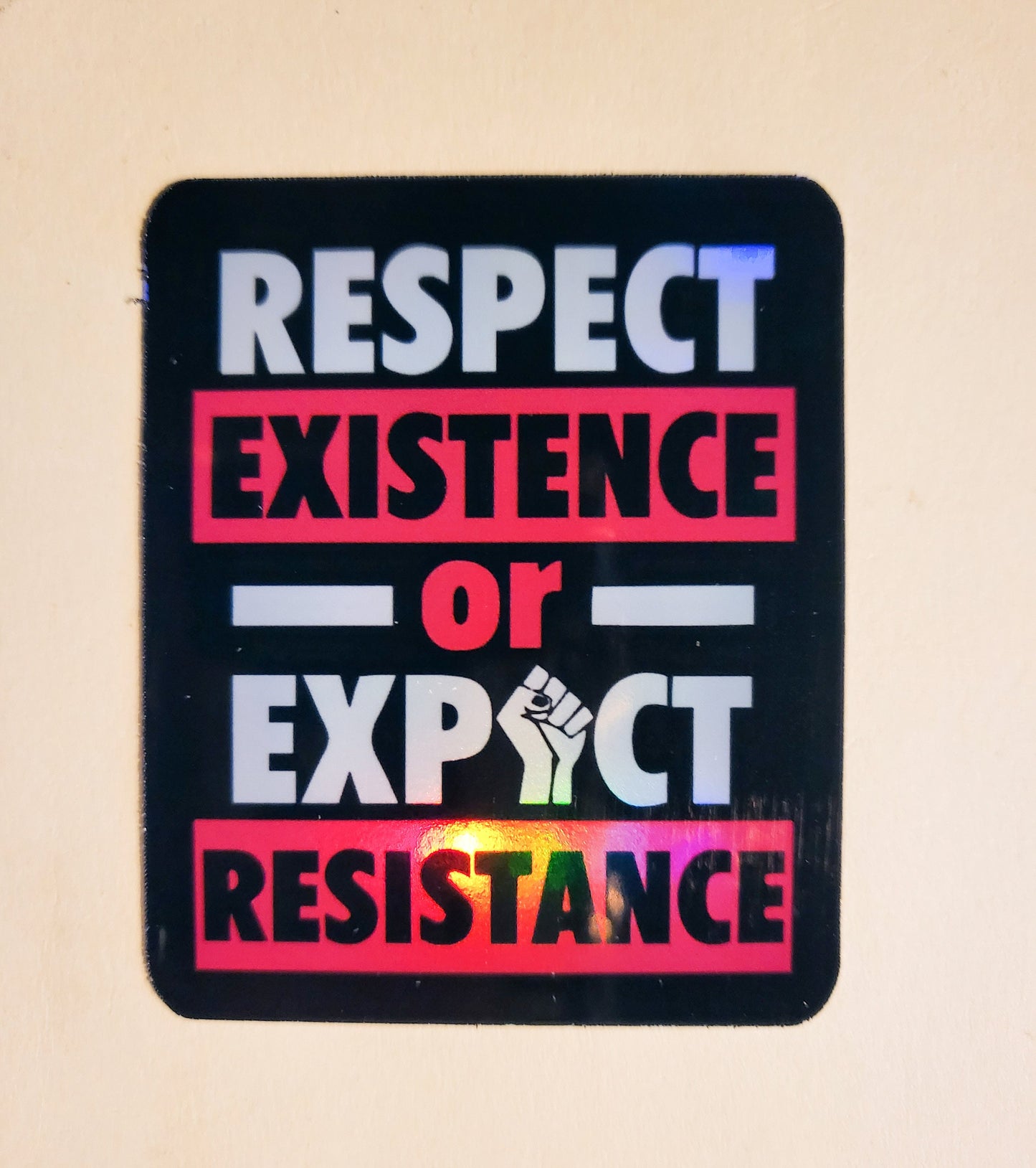 Respect Existence or Expect Resistance Sticker - Holographic 2.2" x 2.6" - stickers decal activist activism protest inclusive tolerance