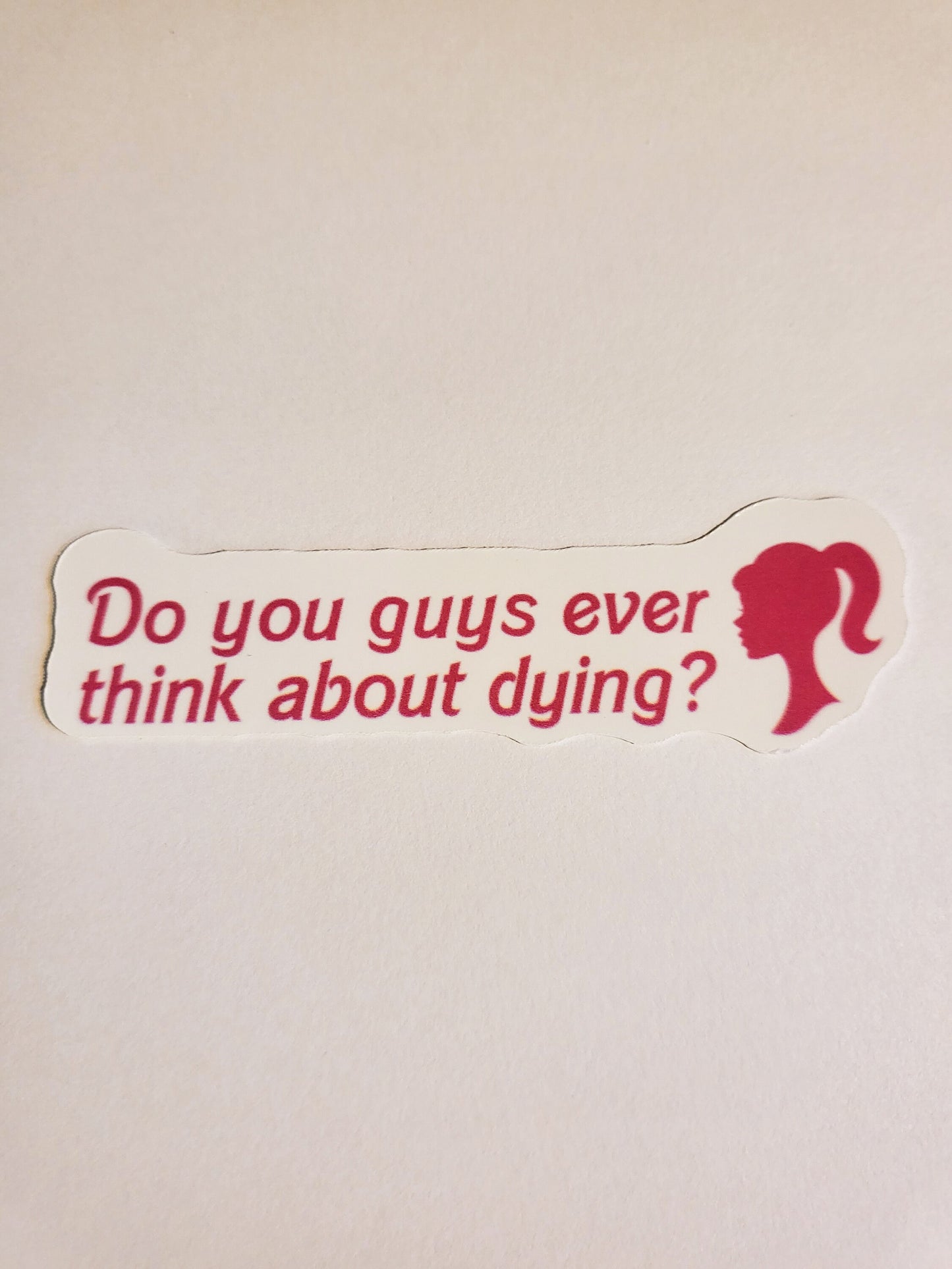 Do You Guys Ever Think About Dying? Sticker - Glossy or Holographic - 3.3" x 1"- stickers decal barbie movie quote pink gift laptop planner