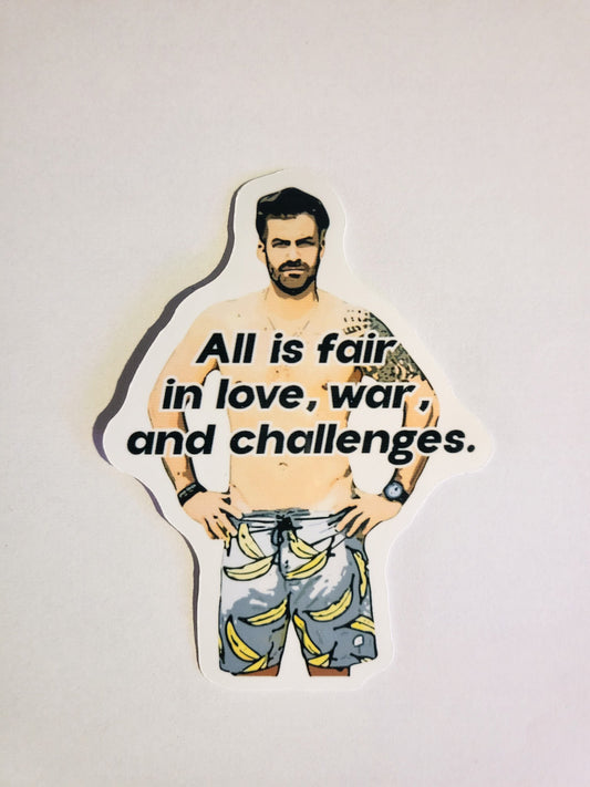 All is Fair in Love, War, and Challenges Sticker -Glossy 2.6" x 3.6"- stickers decal the challenge mtv johnny bananas quote reality tv show