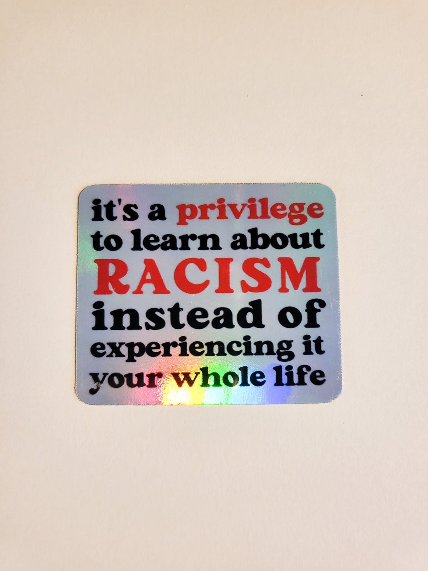 Privilege to Learn About Racism Sticker -Glossy or Holographic 2" x 1.7"- stickers decal experiencing crt activist activism human rights