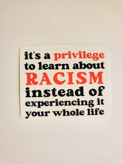 Privilege to Learn About Racism Sticker -Glossy or Holographic 2" x 1.7"- stickers decal experiencing crt activist activism human rights