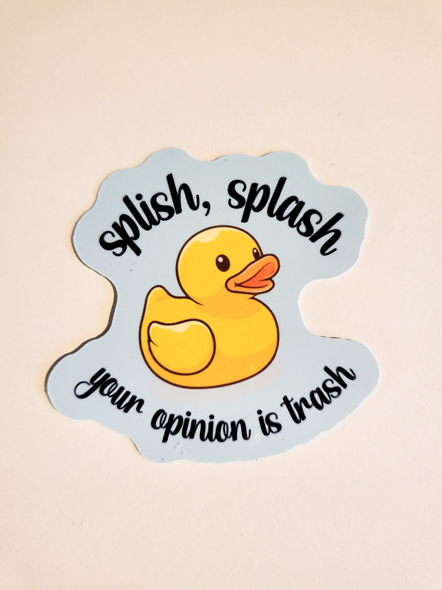 Splish Splash, Your Opinion is Trash Sticker -Glossy or Holographic 2.4" x 2.2"- stickers decal rubber ducky duck cute gift laptop planner