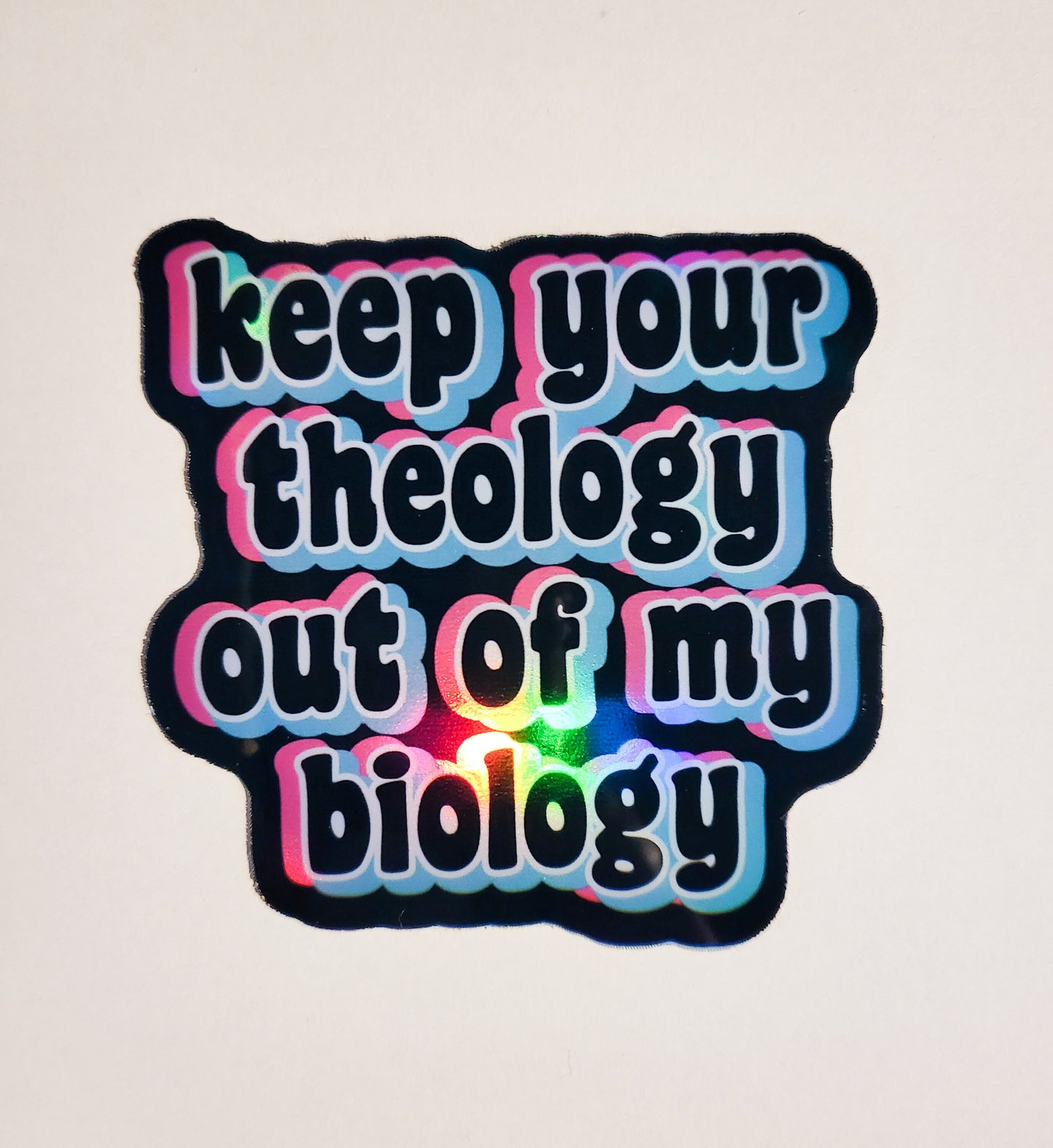 Keep Your Theology Out of My Biology Sticker - Glossy or Holographic - 3.1"- stickers decal activist activism human rights