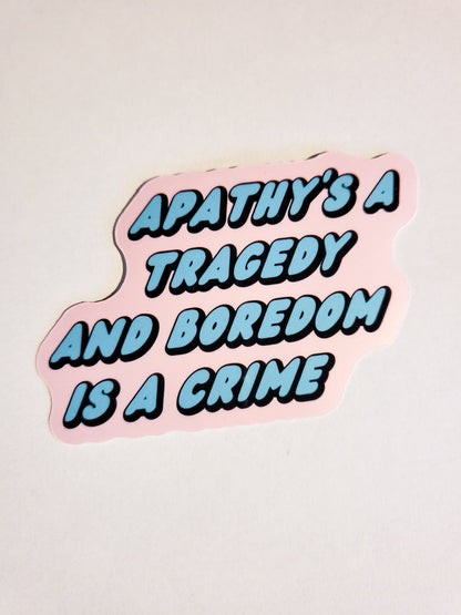 Apathy's a Tragedy and Boredom is a Crime Sticker - Glossy or Holographic - 3.4" x 2.2"- stickers decal bo burnham inside quote lyrics