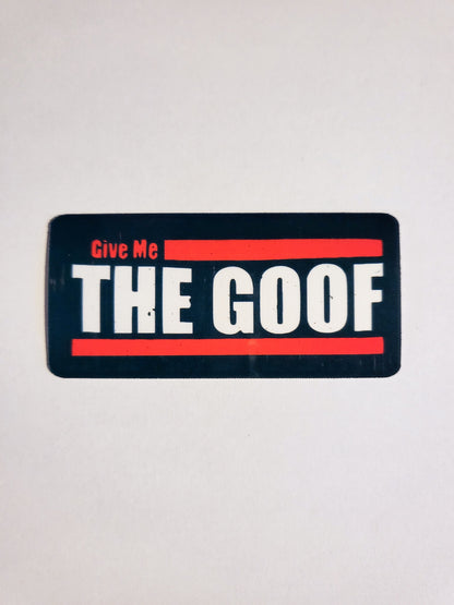 Give Me the Goof Sticker -Glossy or Holographic -3.1"x1.5"- stickers decal the challenge mtv quote ct josh goofy tj lavin bananas tv reality